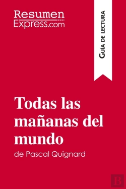 Bertrand.pt - Todas Las Mananas Del Mundo De Pascal Quignard (Guia De Lectura) : Resumen Y Analisis Completo
