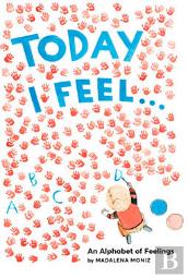 Today I Feel . . .: An Alphabet Of Feelings