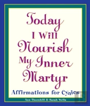 Today I Will Nourish My Inner Martyr