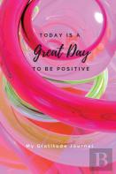 Today Is A Great Day To Be Positive Lined Notebook
