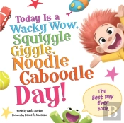 Today Is A Wacky Wow, Squiggle Giggle, Noodle Caboodle Day!