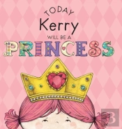 Today Kerry Will Be A Princess