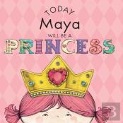 Today Maya Will Be A Princess