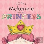 Today Mckenzie Will Be A Princess