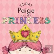 Today Paige Will Be A Princess