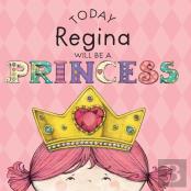 Today Regina Will Be A Princess