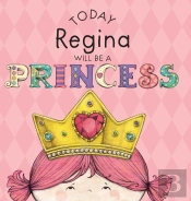 Today Regina Will Be A Princess