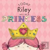 Today Riley Will Be A Princess