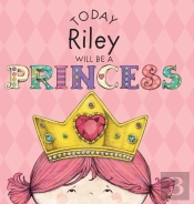 Today Riley Will Be A Princess