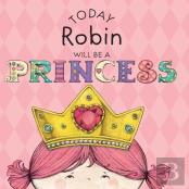 Today Robin Will Be A Princess