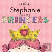 Today Stephanie Will Be A Princess