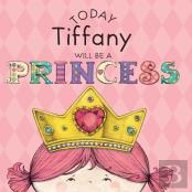 Today Tiffany Will Be A Princess