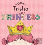 Today Trisha Will Be A Princess