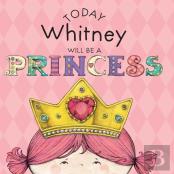 Today Whitney Will Be A Princess