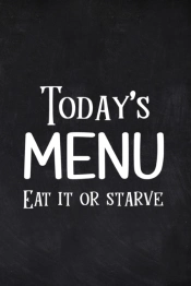 Today'S Menu Eat It Or Starve