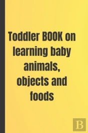Toddler Book Of Baby Animals, Objects And Food