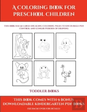 Toddler Books (A Coloring Book For Preschool Children): This Book Has 50 Extra-Large Pictures With Thick Lines To Promote Error Free Coloring To Incre