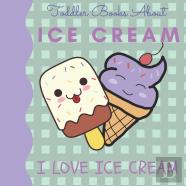 Toddler Books About Ice Cream I Love Ice Cream