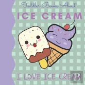Toddler Books About Ice Cream I Love Ice Cream
