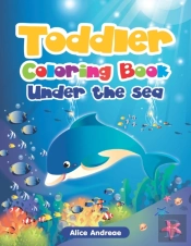 Toddler Coloring Book: Under The Sea Act