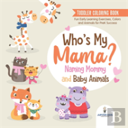 Toddler Coloring Book. Who'S My Mama?