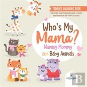 Toddler Coloring Book. Who'S My Mama?