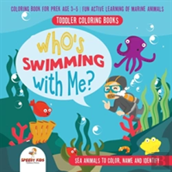 Bertrand.pt - Toddler Coloring Books. Who'S Swimming With Me? Sea Animals To Color, Name And Identify. Coloring Book For Prek Age 3-5. Fun Active Learning Of Marine Animals