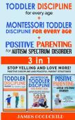 Toddler Discipline For Every Age+Positive Parenting For Autism Spectrum Disorder 3in1