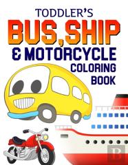 Toddler'S Bus, Ship & Motorcycle Coloring Book