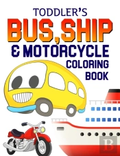Toddler'S Bus, Ship & Motorcycle Coloring Book