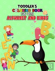 Toddler'S Coloring Book - Fun With Alphabet And Birds
