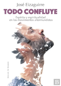 Bertrand.pt - Todo Confluye. Espíritu Y Espiritualidad En Los Movimientos Altermundistas