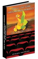 Todo El Cine Sobre Largometrajes Animados. Los 100 Mejores Títulos
