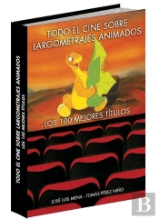 Todo El Cine Sobre Largometrajes Animados. Los 100 Mejores Títulos