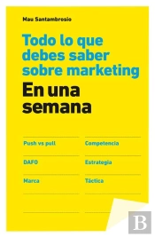 Todo Lo Que Debes Saber Sobre Marketing En Una Semana