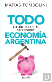 Todo Lo Que Necesitás Saber Sobre Economía Argentina