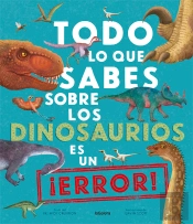 Todo Lo Que Sabes Sobre Los Dinosaurios Es Un ¡Error!