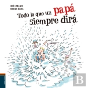 Todo Lo Que Un Papá Siempre Dirá