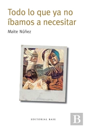 Todo Lo Que Ya No Íbamos A Necesitar