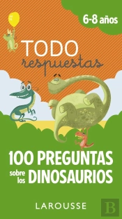Todo Respuestas.100 Preguntas Sobre Los Dinosaurios