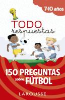 Todo Respuestas.150 Preguntas Sobre Fútbol
