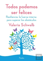 Todos Podemos Ser Felices. Resiliencia: La Fuerza Interna Para Superar Los Obstá