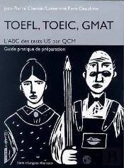 Toefl, Toeic, Gmat ; L'Abc Des Tests Us Par Qcm