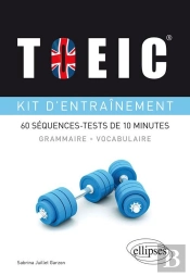 Toeic ; Kit D'Entraînement À La Grammaire Et Au Vocabulaire ; 60 Séquences-Tests De 10 Minutes