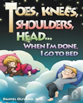 Toes, Knees, Shoulders, Head, When I'M Done, I Go To Bed