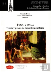 Toga Y Daga. Teoría Y Praxis De La Política En Roma