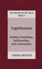 Togetherness - Healthy Friendships, Relationships And Communities