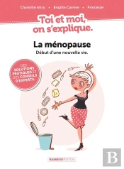 Toi Et Moi On S'Explique Tome 1 : La Ménopause ; Début D'Une Nouvelle Vie