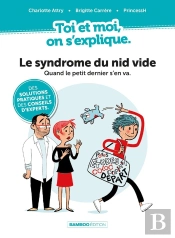 Toi Et Moi On S'Explique Tome 2 : Le Syndrome Du Nid Vide : Quand Le Petit Dernier S'En Va