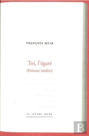 Toi, L'Égaré ; Poèmes Inédits